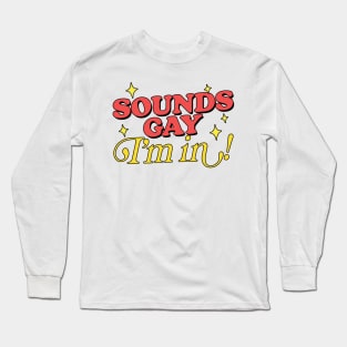 Sounds Gay, I'm In / Retro Style Original Design Long Sleeve T-Shirt